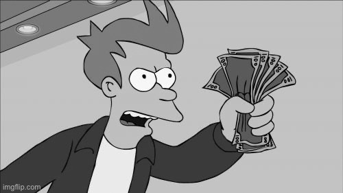 Futurama Fry shut up and take my money grayscale | image tagged in futurama fry shut up and take my money grayscale | made w/ Imgflip meme maker