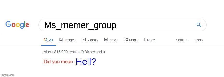 Did you mean? | Ms_memer_group Hell? | image tagged in did you mean | made w/ Imgflip meme maker