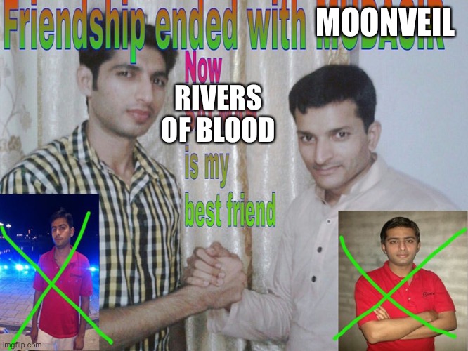 Elden ring be like | MOONVEIL; RIVERS OF BLOOD | image tagged in friendship ended | made w/ Imgflip meme maker