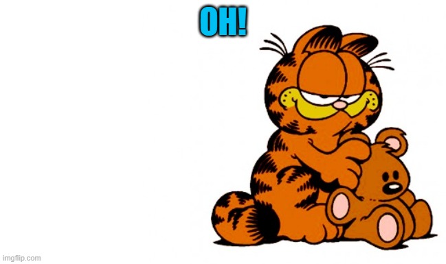 garfield | OH! | image tagged in garfield | made w/ Imgflip meme maker