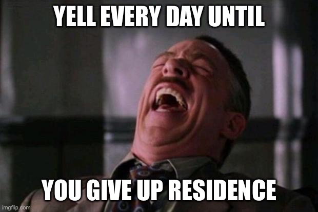 Absolutely. Pathetic. |  YELL EVERY DAY UNTIL; YOU GIVE UP RESIDENCE | image tagged in spider man boss | made w/ Imgflip meme maker
