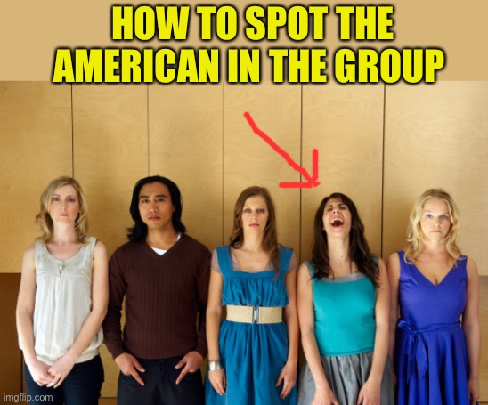HOW TO SPOT THE AMERICAN IN THE GROUP | made w/ Imgflip meme maker