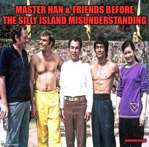 Han & Lee |  MASTER HAN & FRIENDS BEFORE THE SILLY ISLAND MISUNDERSTANDING; AARDVARK RATNIK | image tagged in bruce lee,martial arts,funny memes,kung fu,movies | made w/ Imgflip meme maker