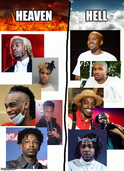 Heaven or hell?? | HELL; HEAVEN | image tagged in rap | made w/ Imgflip meme maker