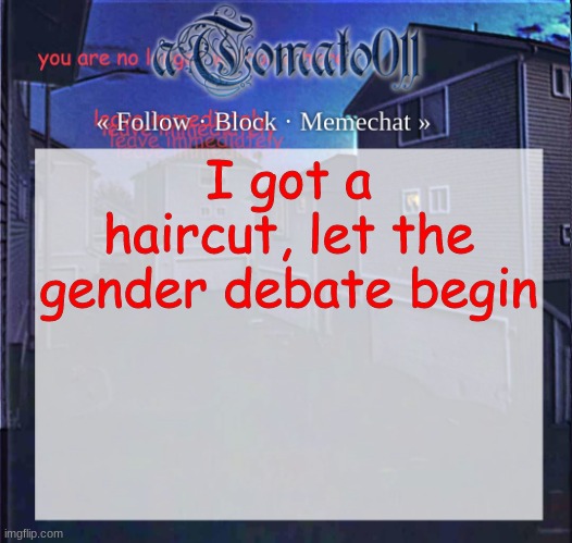 i look like a guy rn | I got a haircut, let the gender debate begin | image tagged in atomato011 | made w/ Imgflip meme maker