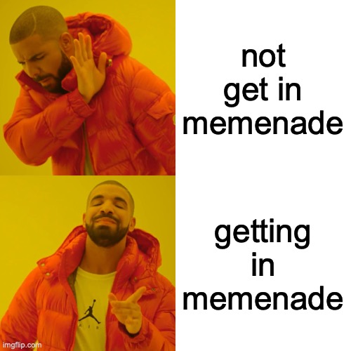 Drake Hotline Bling Meme | not get in memenade; getting in memenade | image tagged in memes,drake hotline bling | made w/ Imgflip meme maker
