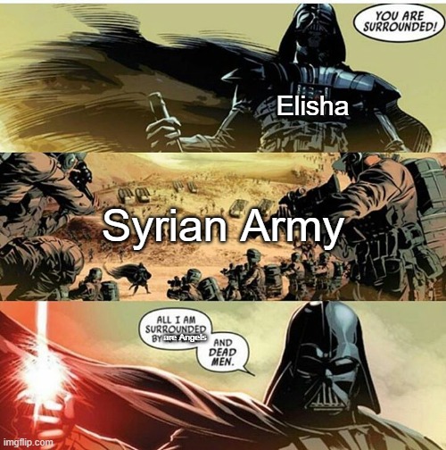 Don't mess with him | Elisha; Syrian Army; are Angels | image tagged in surrounded by fear | made w/ Imgflip meme maker