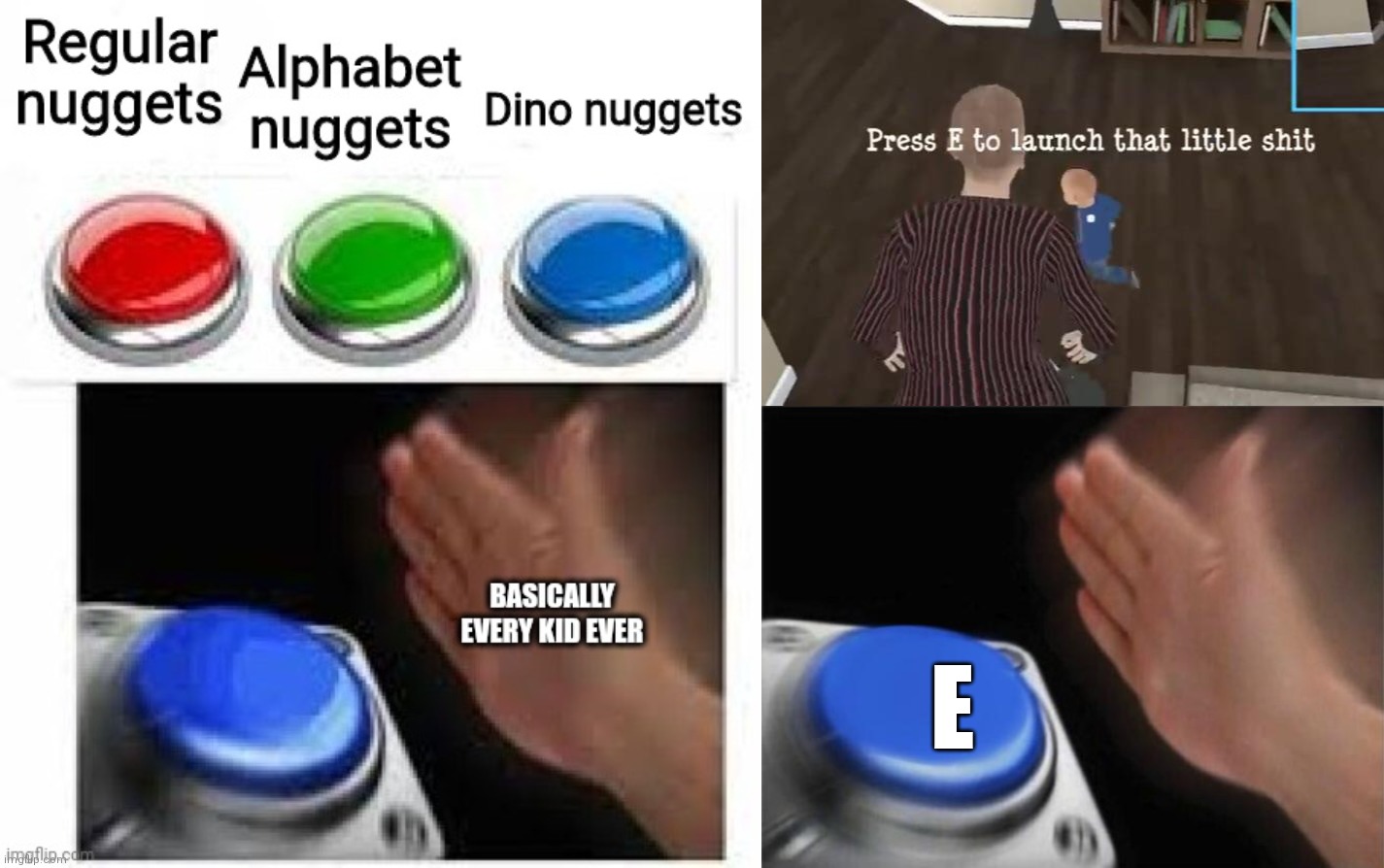 E | image tagged in press e to launch that little shit,memes,blank nut button | made w/ Imgflip meme maker