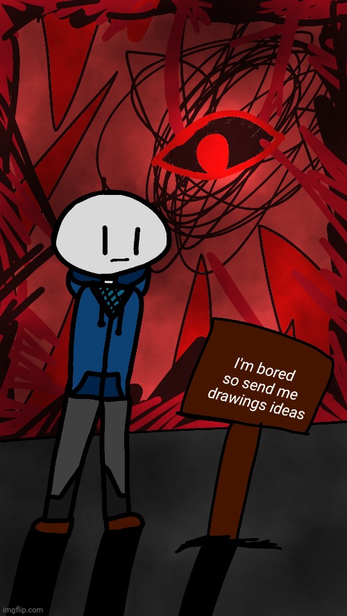 þłęąßě | I'm bored so send me drawings ideas | made w/ Imgflip meme maker