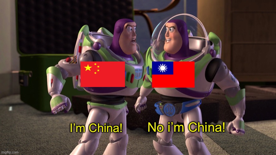 Chinese Civil War: | No i’m China! I’m China! | image tagged in china,taiwan | made w/ Imgflip meme maker