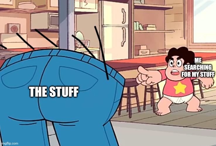 Are you actually reading the titol? Weirdo | ME SEARCHING FOR MY STUFF; THE STUFF | image tagged in steven universe that's unusual | made w/ Imgflip meme maker