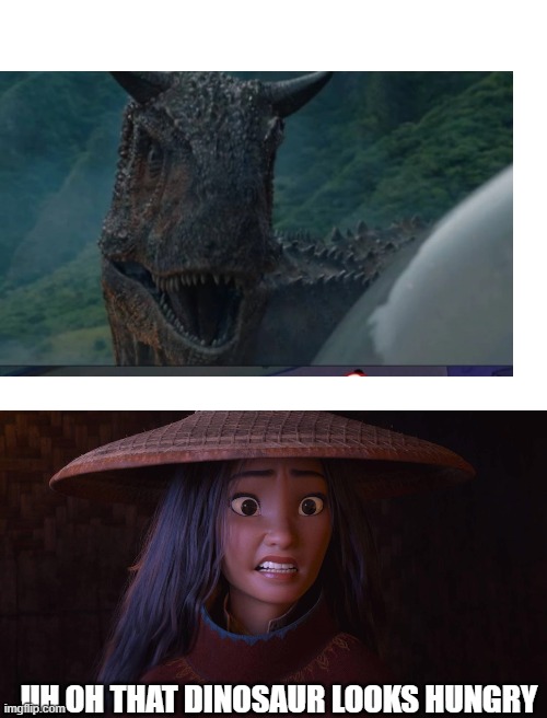 toro scares raya | UH OH THAT DINOSAUR LOOKS HUNGRY | image tagged in blank white template,dinosaur,jurassic world | made w/ Imgflip meme maker