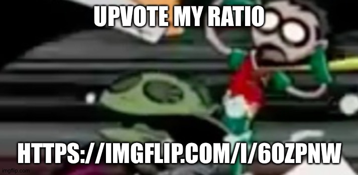 https://imgflip.com/i/6ozpnw | UPVOTE MY RATIO; HTTPS://IMGFLIP.COM/I/6OZPNW | made w/ Imgflip meme maker