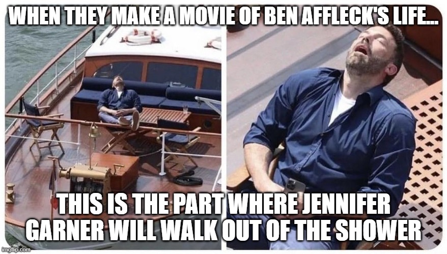 Dreaming Affleck | WHEN THEY MAKE A MOVIE OF BEN AFFLECK'S LIFE... THIS IS THE PART WHERE JENNIFER GARNER WILL WALK OUT OF THE SHOWER | image tagged in sleeping ben affleck | made w/ Imgflip meme maker