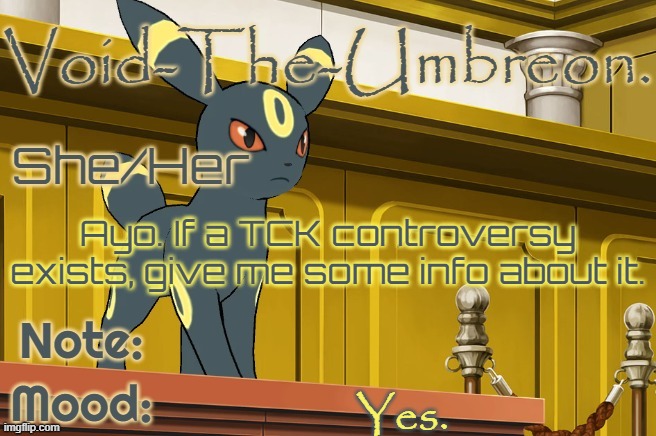 Void-The-Umbreon. Template | Ayo. If a TCK controversy exists, give me some info about it. Yes. | image tagged in void-the-umbreon template | made w/ Imgflip meme maker