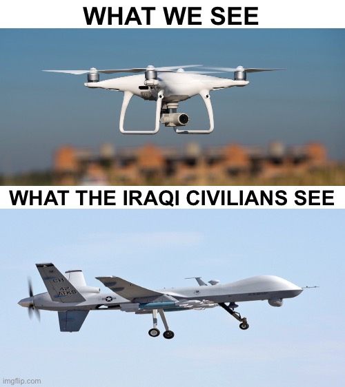 Blank White Template | WHAT WE SEE; WHAT THE IRAQI CIVILIANS SEE | image tagged in drone,murica | made w/ Imgflip meme maker