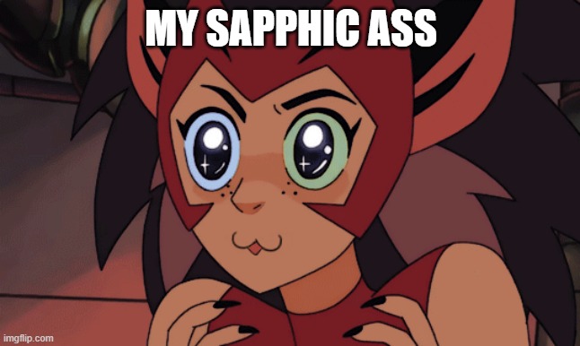 gay uwu catra | MY SAPPHIC ASS | image tagged in gay,lesbian,lesbians,lesbian problems,uwu,sapphic | made w/ Imgflip meme maker