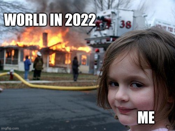 Gran some popcorn | WORLD IN 2022; ME | image tagged in memes,disaster girl | made w/ Imgflip meme maker