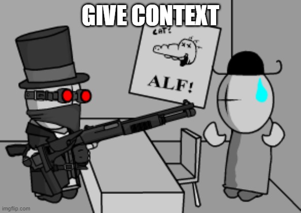 GIVE CONTEXT | made w/ Imgflip meme maker