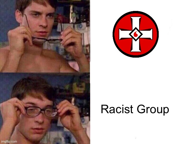 Spiderman Glasses | Racist Group | image tagged in spiderman glasses | made w/ Imgflip meme maker