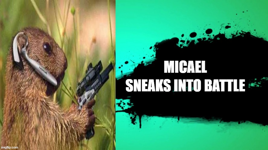 micael | MICAEL; SNEAKS INTO BATTLE | image tagged in everyone joins the battle | made w/ Imgflip meme maker