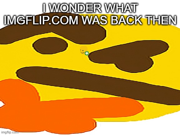 I WONDER WHAT IMGFLIP.COM WAS BACK THEN | image tagged in historical | made w/ Imgflip meme maker