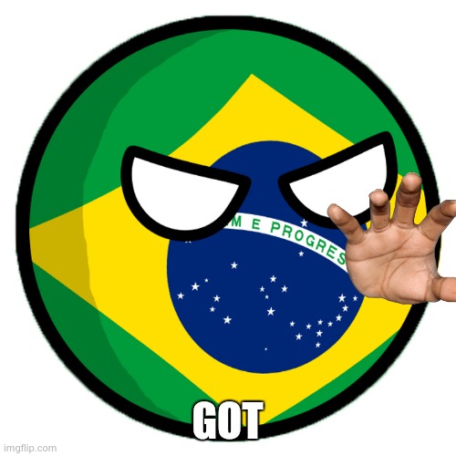 Brazil country ball | GOT | image tagged in brazil country ball | made w/ Imgflip meme maker