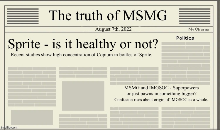 The truth of MSMG | August 7th, 2022; Sprite - is it healthy or not? Recent studies show high concentration of Copium in bottles of Sprite. MSMG and IMGSOC - Superpowers or just pawns in something bigger? Confusion rises about origin of IMGSOC as a whole. | image tagged in the truth of msmg | made w/ Imgflip meme maker