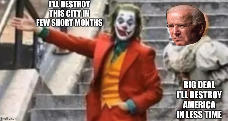 The joker and the fool | I'LL DESTROY THIS CITY IN FEW SHORT MONTHS; BIG DEAL I'LL DESTROY AMERICA IN LESS TIME | image tagged in joker and pennywise | made w/ Imgflip meme maker