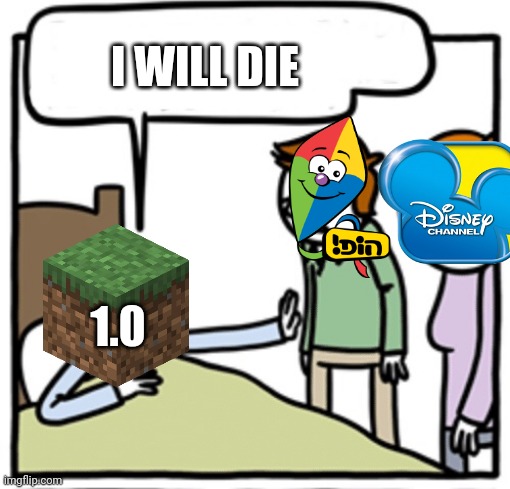 Minecraft 1.0 dies | I WILL DIE; 1.0 | image tagged in deathbed | made w/ Imgflip meme maker