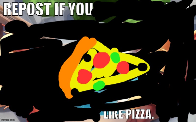 nobody asks for full image or where did i find it | image tagged in pizza | made w/ Imgflip meme maker