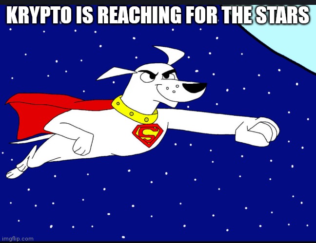 Krypto the super dog | KRYPTO IS REACHING FOR THE STARS | image tagged in funny memes | made w/ Imgflip meme maker