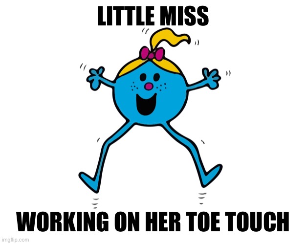 Cheerleader | LITTLE MISS; WORKING ON HER TOE TOUCH | image tagged in little miss | made w/ Imgflip meme maker