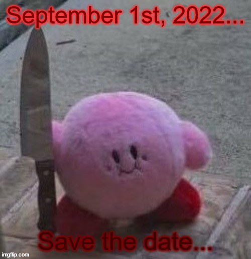 If you dare say something mean, I won't tolerate it. | image tagged in creepy kirby,kirby with a knife,september 1st 2022,barney will eat all of your delectable biscuits | made w/ Imgflip meme maker