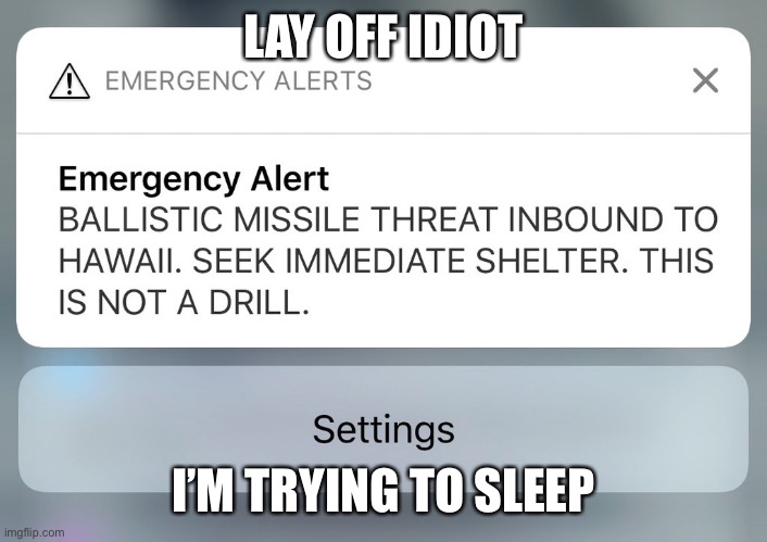 LAY OFF IDIOT I’M TRYING TO SLEEP | made w/ Imgflip meme maker