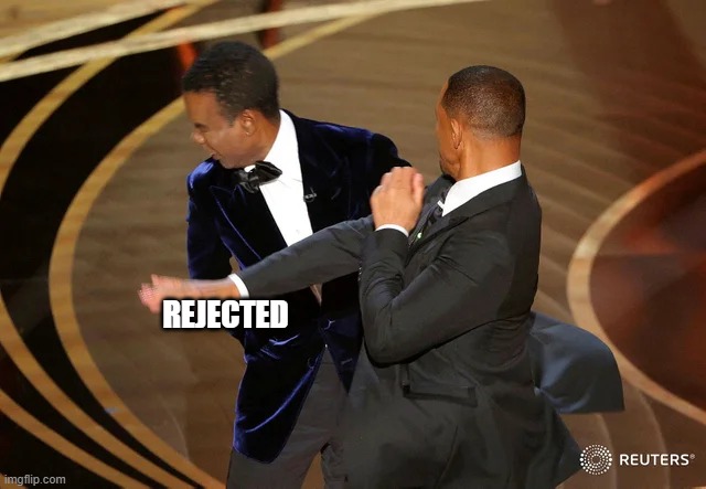 Will Smith punching Chris Rock | REJECTED | image tagged in will smith punching chris rock | made w/ Imgflip meme maker