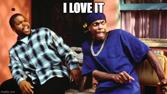 Ice Cube Damn | I LOVE IT | image tagged in ice cube damn | made w/ Imgflip meme maker