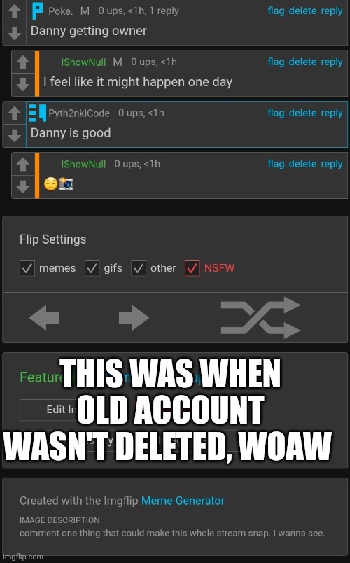 THIS WAS WHEN OLD ACCOUNT WASN'T DELETED, WOAW | made w/ Imgflip meme maker
