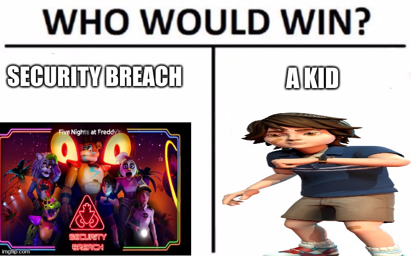 Who Would Win? | A KID; SECURITY BREACH | image tagged in memes,who would win | made w/ Imgflip meme maker