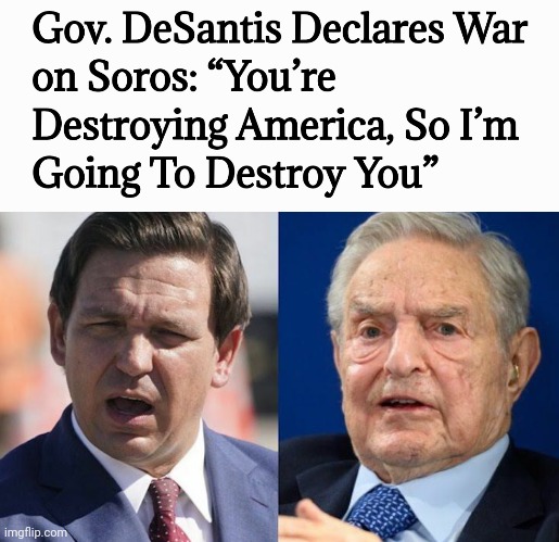 I'm for the destruction of George Soros. | image tagged in memes | made w/ Imgflip meme maker