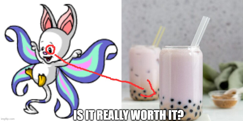 First we had bat soup, now bat TEA? | IS IT REALLY WORTH IT? | image tagged in neopets,bat,tea,funny,meme | made w/ Imgflip meme maker