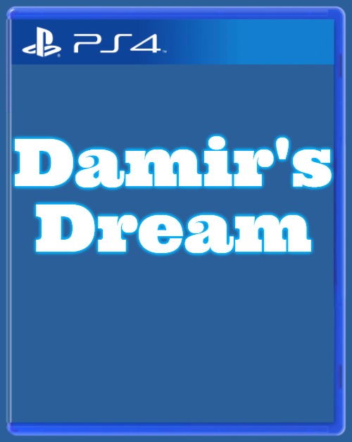 Playstation 4 box | Damir's Dream | image tagged in playstation 4 box,damir's dream | made w/ Imgflip meme maker