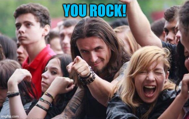 Rocker pointing | YOU ROCK! | image tagged in rocker pointing | made w/ Imgflip meme maker