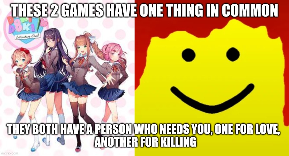 Ddlc and Happy Oofday have a thing in common | THESE 2 GAMES HAVE ONE THING IN COMMON; THEY BOTH HAVE A PERSON WHO NEEDS YOU, ONE FOR LOVE, 
 ANOTHER FOR KILLING | image tagged in doki doki literature club,roblox,oof | made w/ Imgflip meme maker