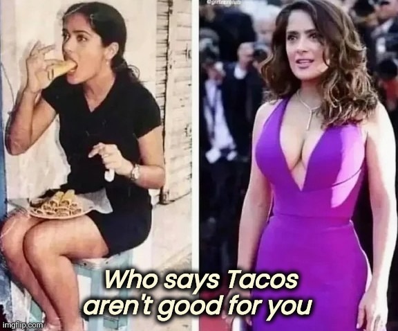 One of the Major Food Groups | Who says Tacos aren't good for you | image tagged in look at all these,nutrition,fast food,breakfast,lunch,dinner | made w/ Imgflip meme maker