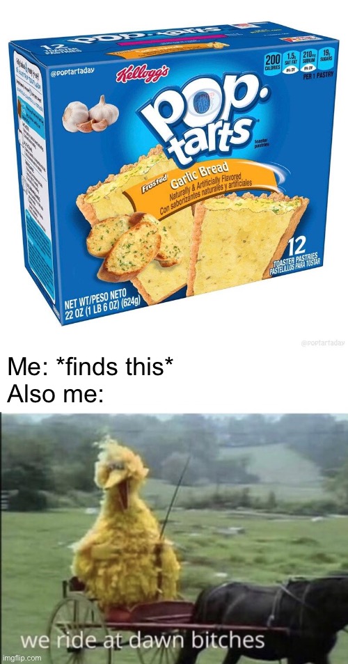 *rounds up every asexual I can find* | Me: *finds this*
Also me: | image tagged in we ride at dawn bitches,garlic bread,pop tarts | made w/ Imgflip meme maker