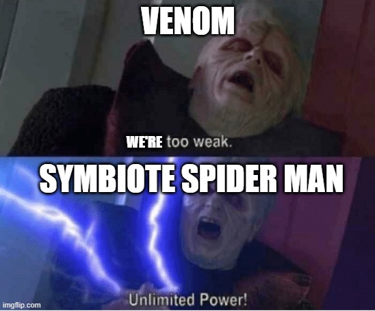 Too weak Unlimited Power |  VENOM; WE'RE; SYMBIOTE SPIDER MAN | image tagged in too weak unlimited power,spiderman,venom,symbiote,peter parker,eddie brock | made w/ Imgflip meme maker