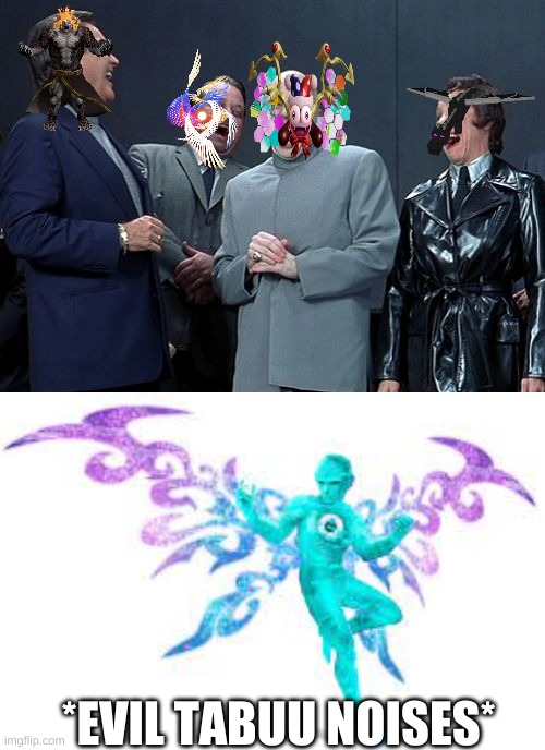 *EVIL TABUU NOISES* | image tagged in memes,laughing villains | made w/ Imgflip meme maker
