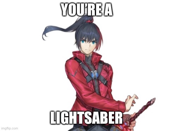 Xenoblade chronicles 3 lightsaber | YOU’RE A; LIGHTSABER | image tagged in gaming,xenoblade,nintendo,nintendo switch | made w/ Imgflip meme maker