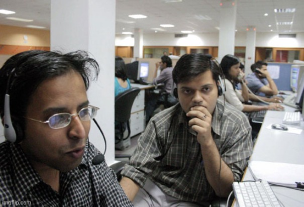 Indian Call Center | image tagged in indian call center | made w/ Imgflip meme maker